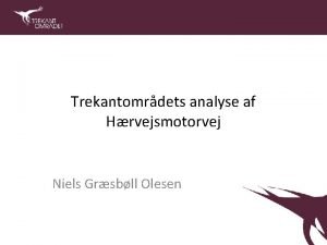 Trekantomrdets analyse af Hrvejsmotorvej Niels Grsbll Olesen Nuvrende