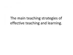 The main teaching strategies of effective teaching and