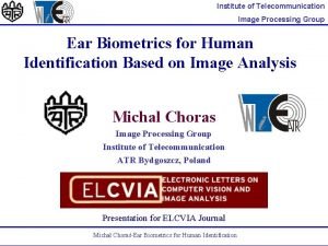 Institute of Telecommunication Image Processing Group Ear Biometrics