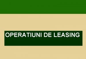 OPERATIUNI DE LEASING Dispoziii comune pentru operaiunile de