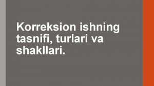 Korreksion ishning tasnifi turlari va shakllari Tayanch tushunchalar