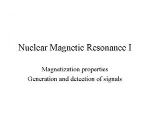 Nuclear Magnetic Resonance I Magnetization properties Generation and