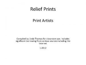 Relief Prints Print Artists Compiled by Linda Thomas