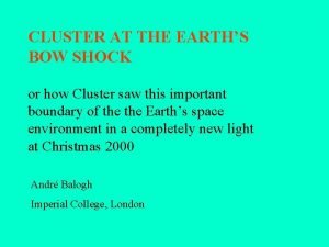 CLUSTER AT THE EARTHS BOW SHOCK or how