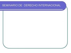 SEMINARIO DE DERECHO INTERNACIONAL UNIDAD 1 DERECHO l