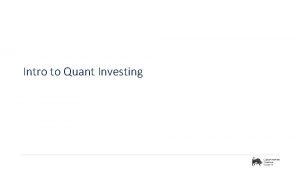 Intro to Quant Investing Quant Investing What is