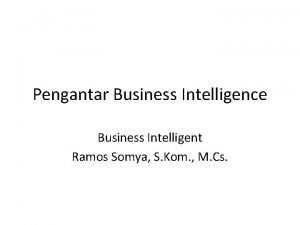 Pengantar Business Intelligence Business Intelligent Ramos Somya S