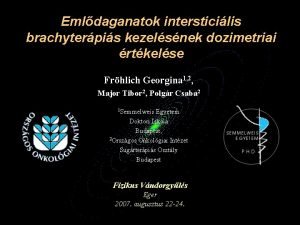 Emldaganatok intersticilis brachyterpis kezelsnek dozimetriai rtkelse Frhlich Georgina