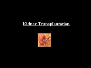 Kidney Transplantation Best treatment of chronic renal failure