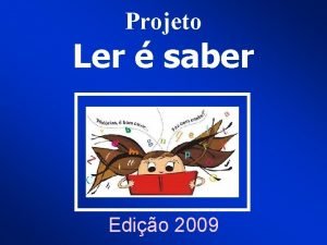 Projeto Ler saber Edio 2009 Algumas datas importantes