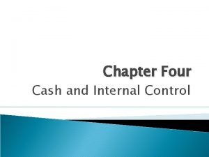 Chapter Four Cash and Internal Control Internal Controls