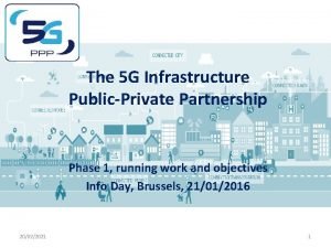 The 5 G Infrastructure PublicPrivate Partnership Phase 1