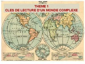 THEME 1 CLES DE LECTURE DUN MONDE COMPLEXE