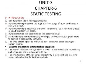 UNIT3 CHAPTER6 STATIC TESTING INTRODUCTION q It suffers