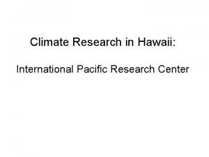 Climate Research in Hawaii International Pacific Research Center