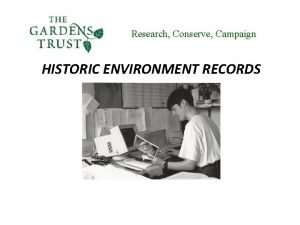 Research Conserve Campaign HISTORIC ENVIRONMENT RECORDS Research Conserve