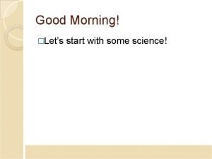 Good morning in science language