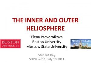 THE INNER AND OUTER HELIOSPHERE Elena Provornikova Boston
