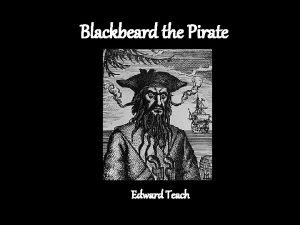 Blackbeard the Pirate Edward Teach Be afraid One