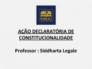 AO DECLARATRIA DE CONSTITUCIONALIDADE Professor Siddharta Legale Bibliografia