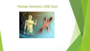 Human Genetics 458 Zoo Syllabus of Human Genetics