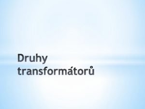 Autotransformtor je transformtor u kterho je pro primrn