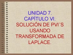 UNIDAD 7 CAPTULO VI SOLUCIN DE PVIS USANDO