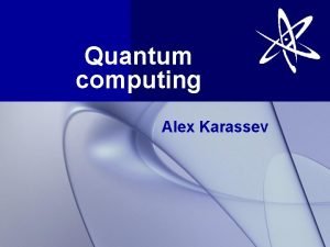 Quantum computing Alex Karassev Quantum Computer Quantum computer