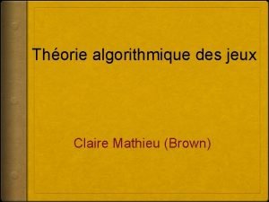 Thorie algorithmique des jeux Claire Mathieu Brown Introduction