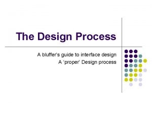 The Design Process A bluffers guide to interface