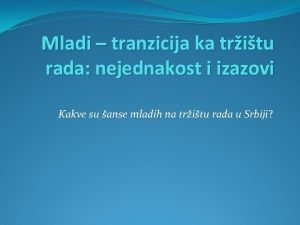 Mladi tranzicija ka tritu rada nejednakost i izazovi