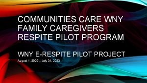 COMMUNITIES CARE WNY FAMILY CAREGIVERS RESPITE PILOT PROGRAM
