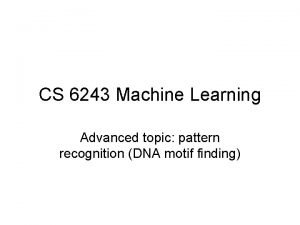 CS 6243 Machine Learning Advanced topic pattern recognition