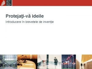 Protejaiv ideile Introducere n brevetele de invenie Obiective