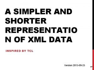 A SIMPLER AND SHORTER REPRESENTATIO N OF XML