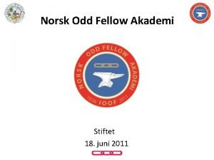 Norsk Odd Fellow Akademi Stiftet 18 juni 2011