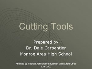 Cutting Tools Prepared by Dr Dale Carpentier Monroe