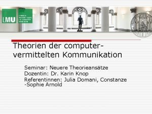 Theorien der computervermittelten Kommunikation Seminar Neuere Theorieanstze Dozentin