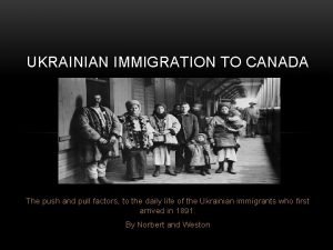 UKRAINIAN IMMIGRATION TO CANADA The push and pull