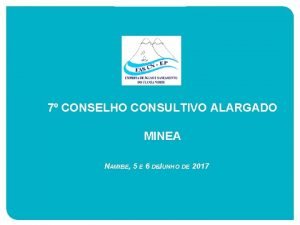 7 CONSELHO CONSULTIVO ALARGADO MINEA NAMIBE 5 E