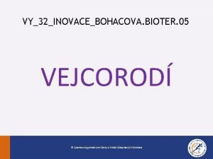 VY32INOVACEBOHACOVA BIOTER 05 VEJCOROD Sportovn gymnzium Dany a