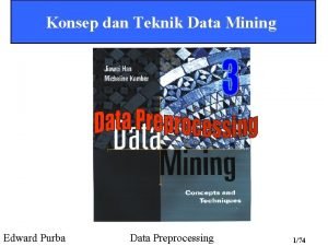 Konsep dan Teknik Data Mining Edward Purba Data