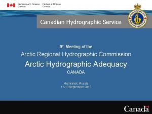 Canadian Hydrographic Service 9 th Meeting of the