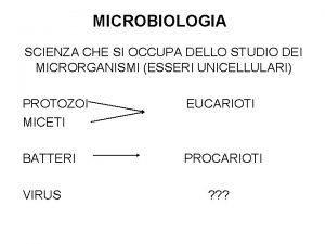 MICROBIOLOGIA SCIENZA CHE SI OCCUPA DELLO STUDIO DEI