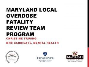 MARYLAND LOCAL OVERDOSE FATALITY REVIEW TEAM PROGRAM CHRISTINE