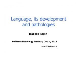 Language its development and pathologies Isabelle Rapin Pediatric