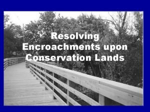 Resolving Encroachments upon Conservation Lands Encroachment Resolution Article