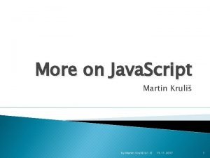 More on Java Script Martin Kruli by Martin