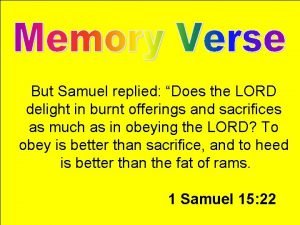 But Samuel replied Does the LORD delight in