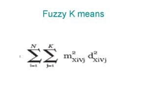 Fuzzy K means Fuzzy K means A gene